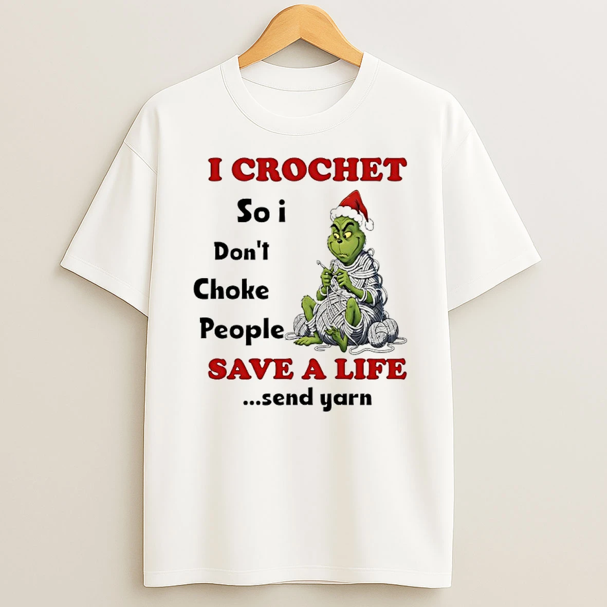 Classic Grinch I Crochet So I Dont Choke People Save A Life Send Yarn T Shirts