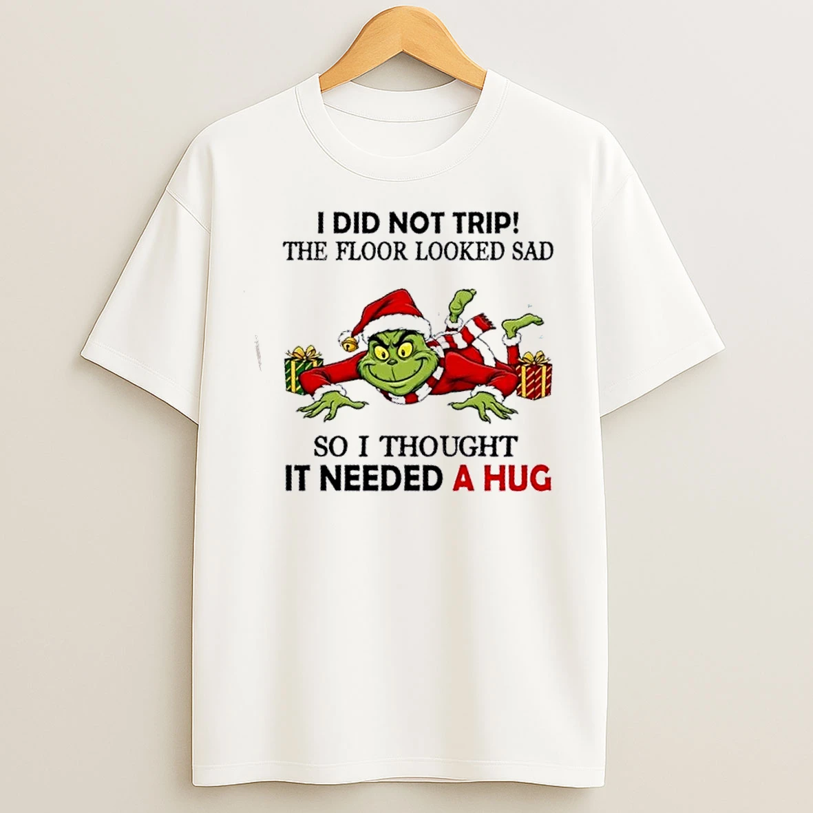 Classic Grinch I Did Not Trip The Floor Looked Sad So I Thought It Needed A Hug Christmas T Shirts