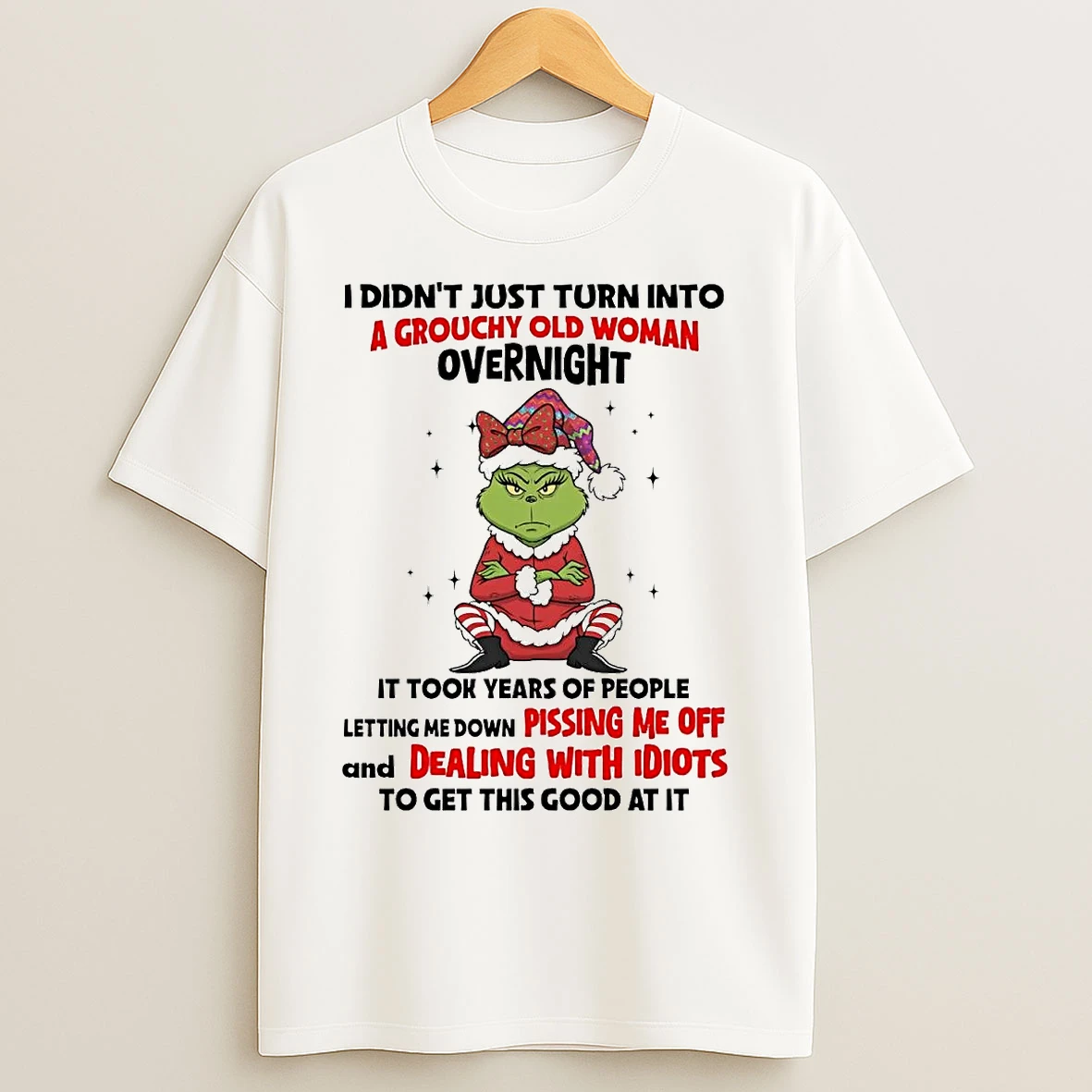 Classic Grinch I Didnt Just Turn Into A Grouchy Old Woman T Shirts