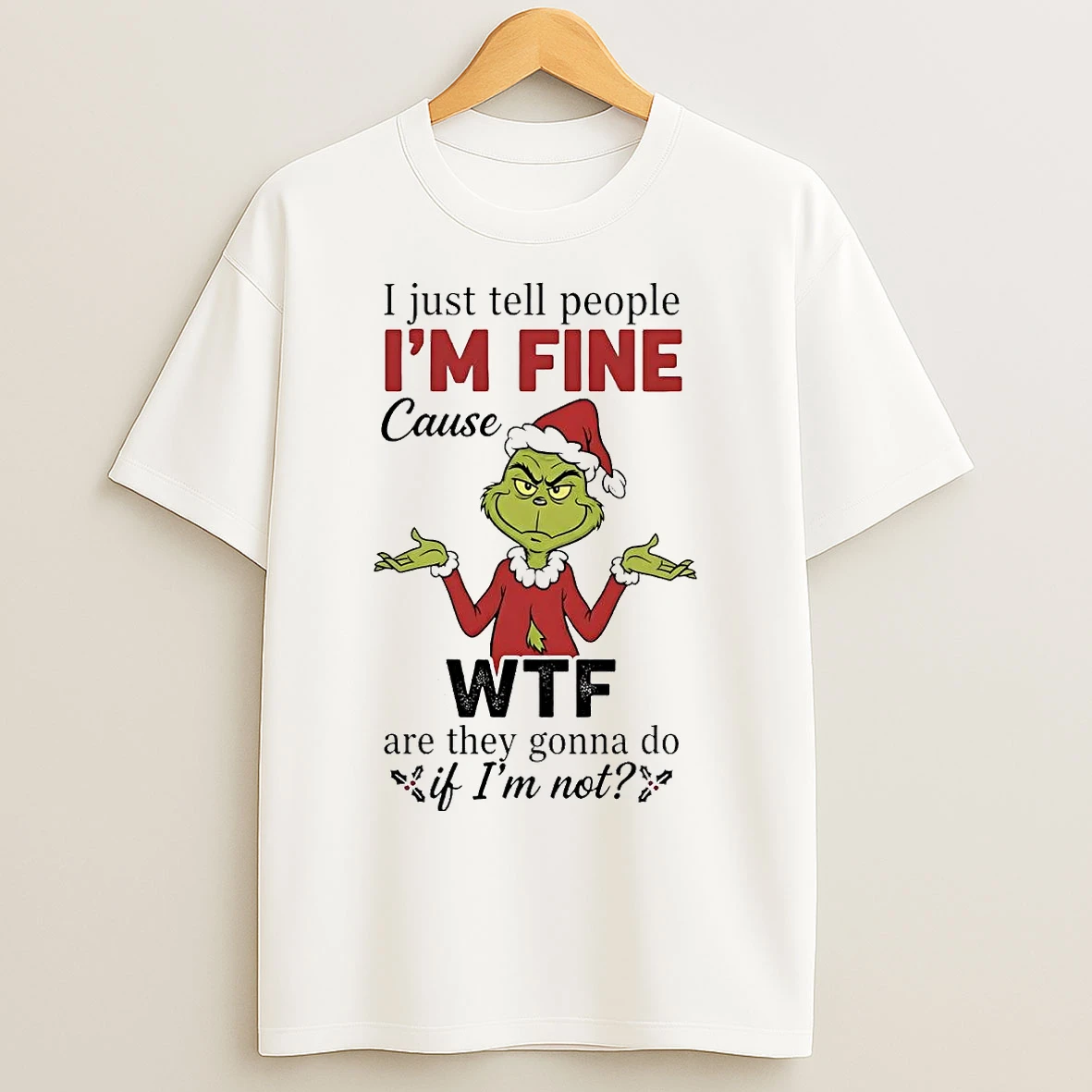 Classic Grinch I Just Tell People Im Fine Cause Wtf Christmas T Shirts