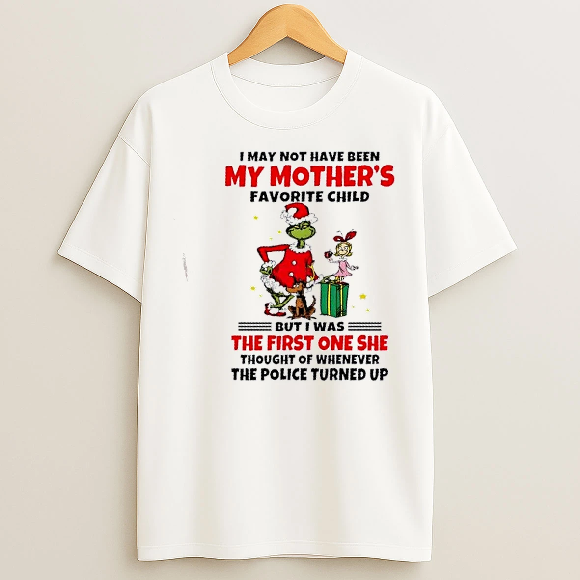 Classic Grinch I May Not Have Been My Mothers Favorite Child But I Was The First One Christmas T Shirts