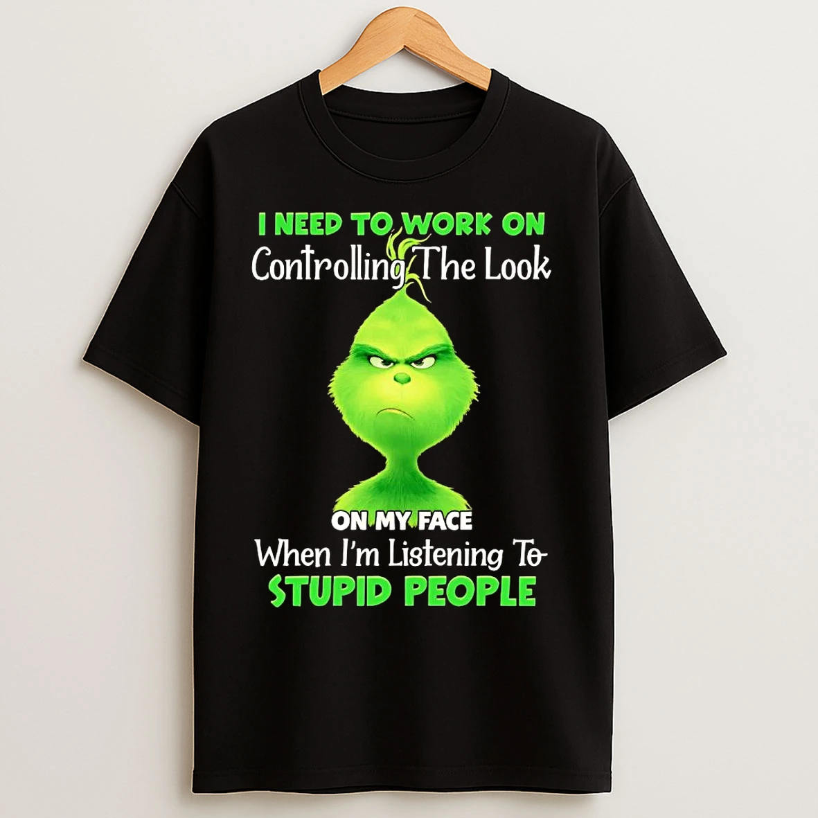 Classic Grinch I Need To Work On Controlling The Look On My Face Christmas T Shirts