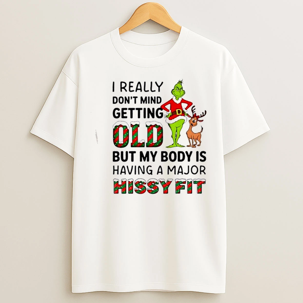 Classic Grinch I Really Dont Mind Getting Old But My Body Is Having A Major Hissy Fit Christmas T Shirts