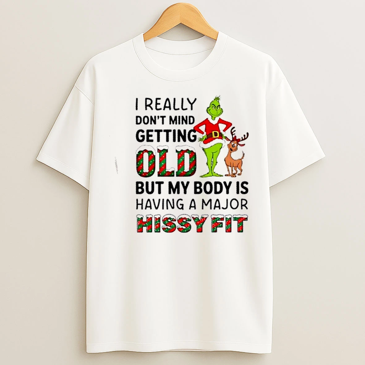 Classic Grinch I Really Dont Mind Getting Oldi But My Body Is Having A Major Hissy Fit Christmas T Shirts
