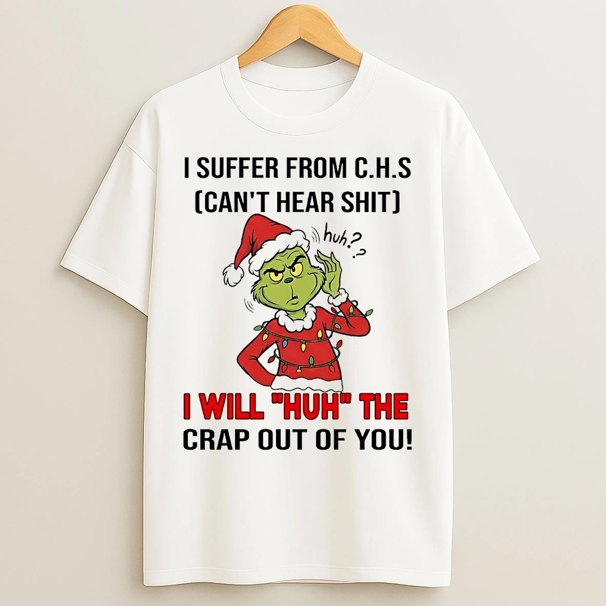Classic Grinch I Suffer From Chs Cant Hear Shit I Will Huh Christmas T Shirts