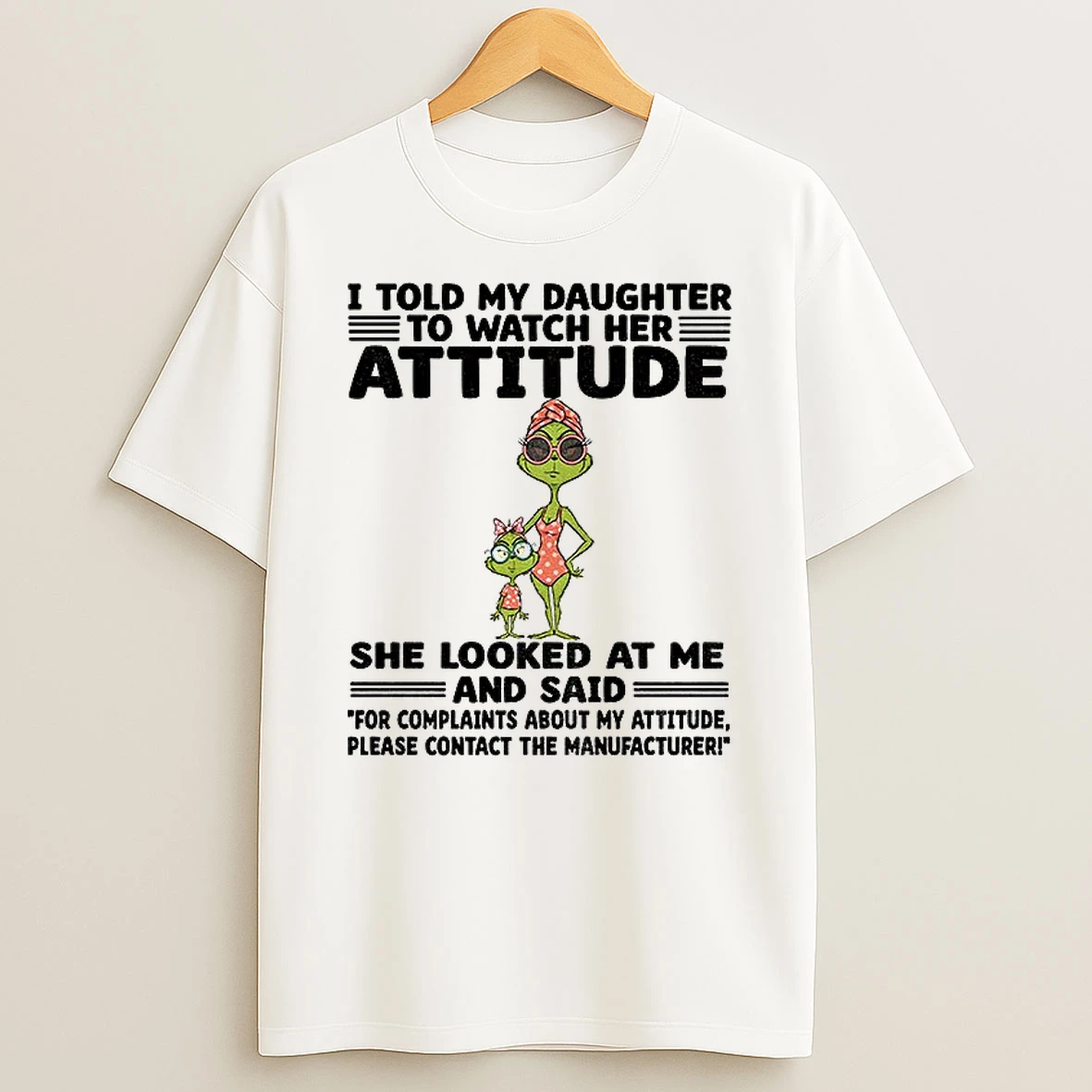 Classic Grinch I Told My Daughter To Watch Her Attitude She Looked At Me And Said For Complaints About My Attitude T Shirts