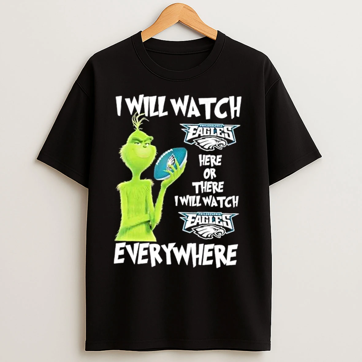 Classic Grinch I Will Watch Philadelphia Eagles Here Or There I Will Watch Philadelphia Eagles Everywhere T Shirts