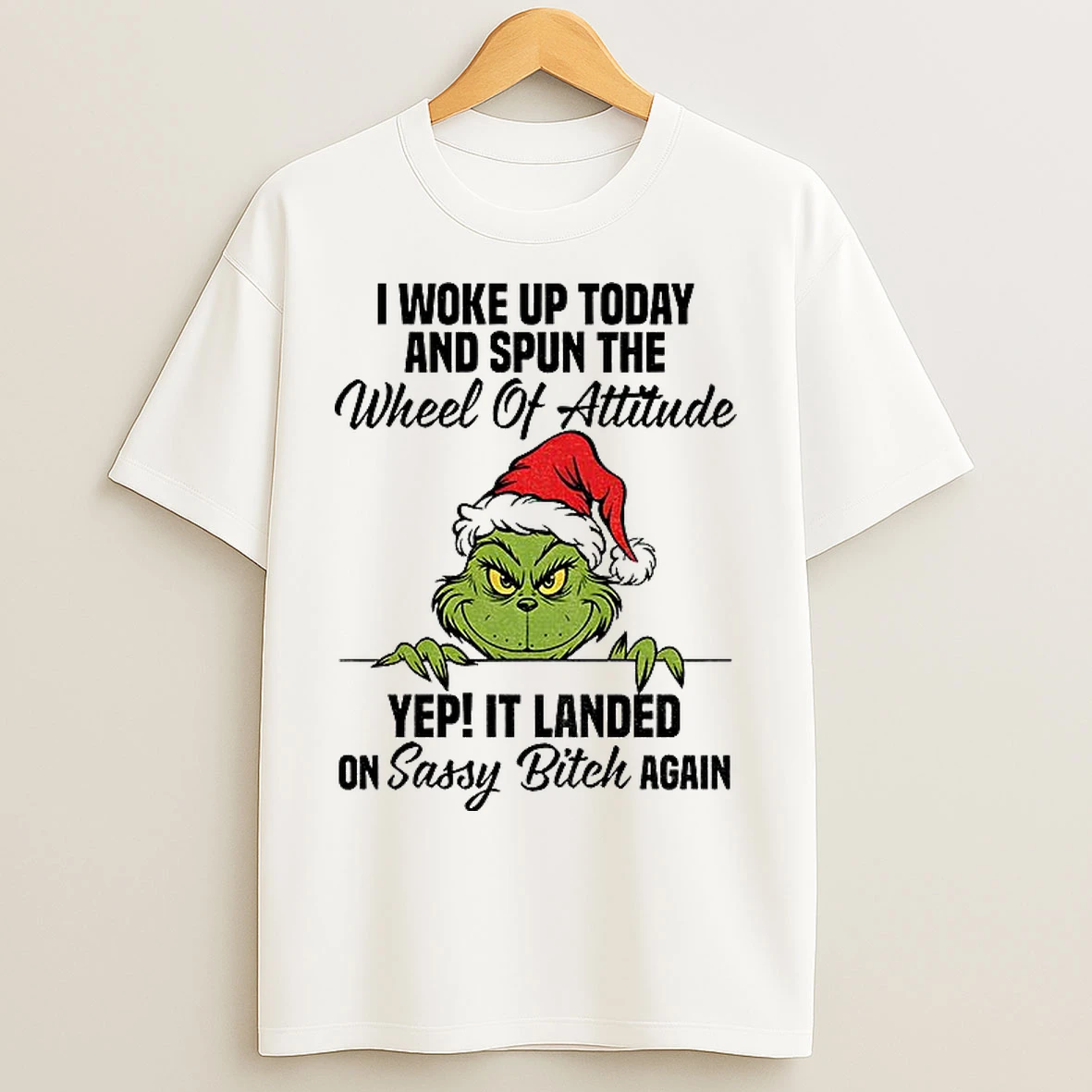 Classic Grinch I Woke Up Today And Spun The Wheel Of Attitude Yep It Landed On Sassy Bitch Again Christmas T Shirts