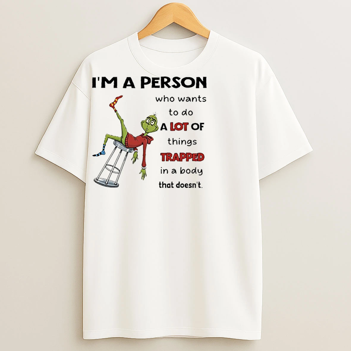 Classic Grinch Im A Person Who Wants To Do A Lot Of Things Trapped In A Body That Doesnt T Shirts