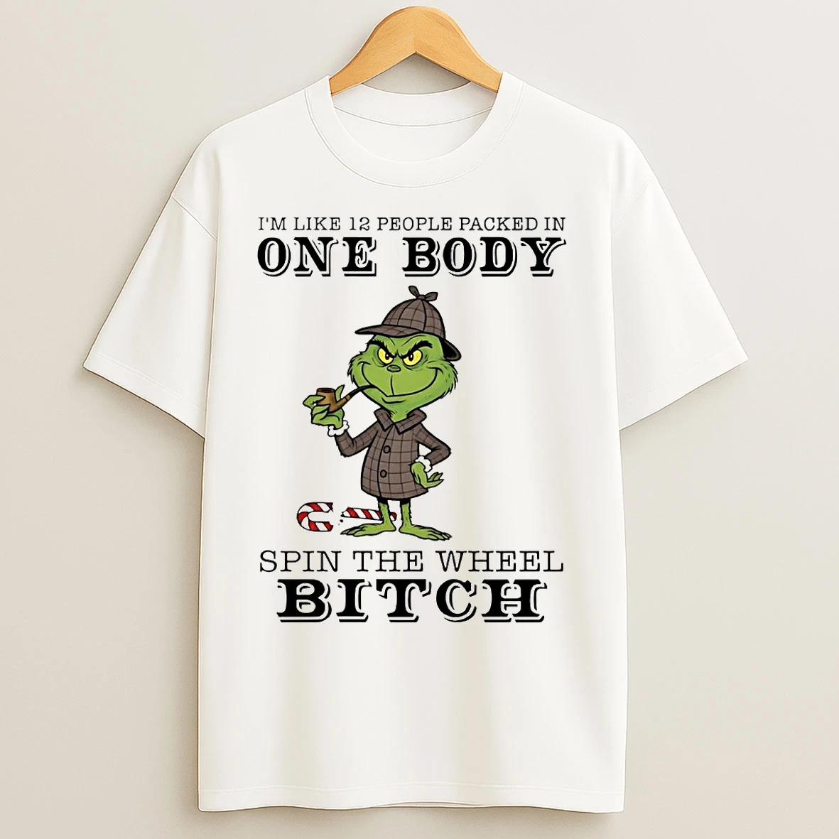 Classic Grinch Im Like 12 People Packed In One Body Spin The Wheel Bitch T Shirts