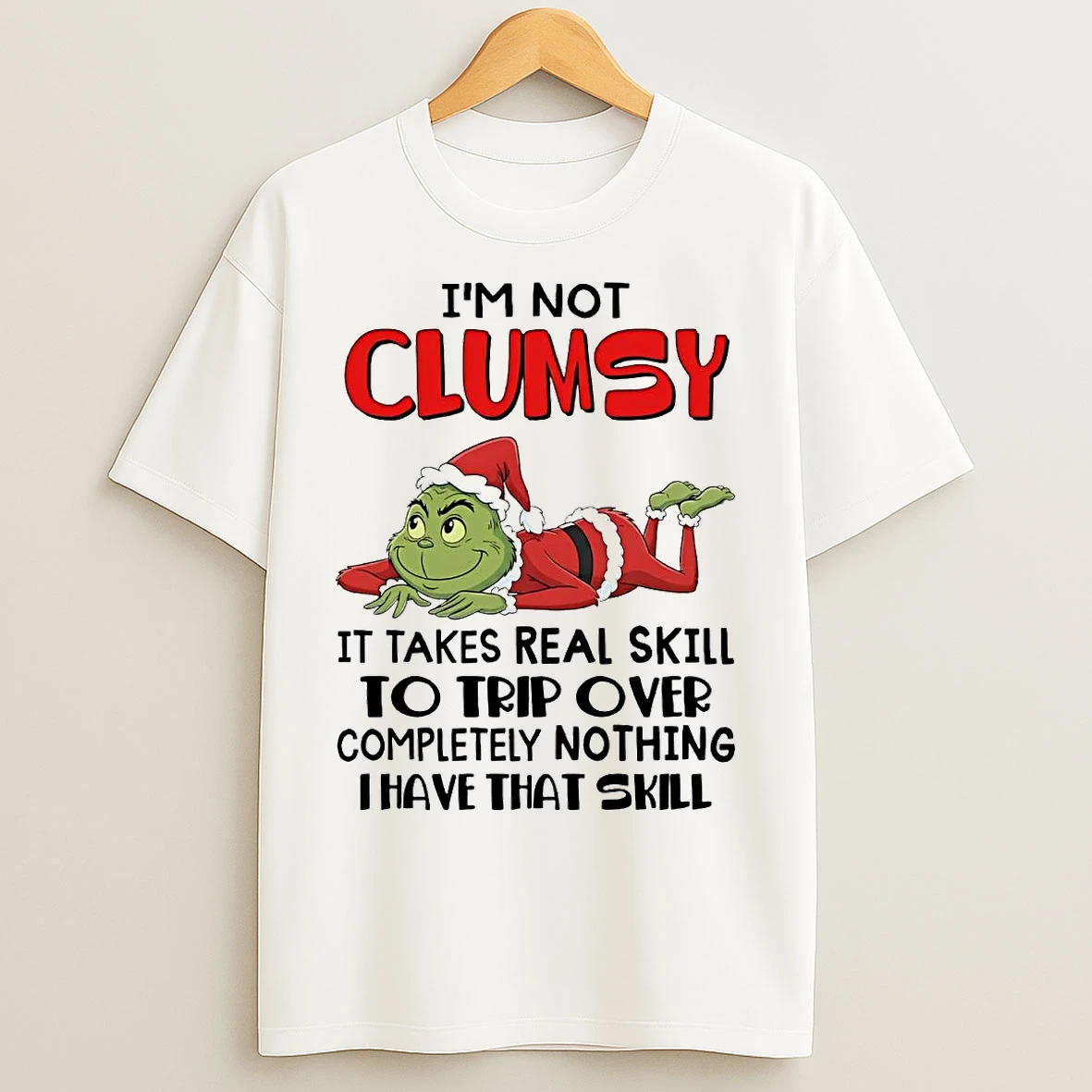 Classic Grinch Im Not Clumsy It Takes Real Skill To Trip Over Christmas T Shirts