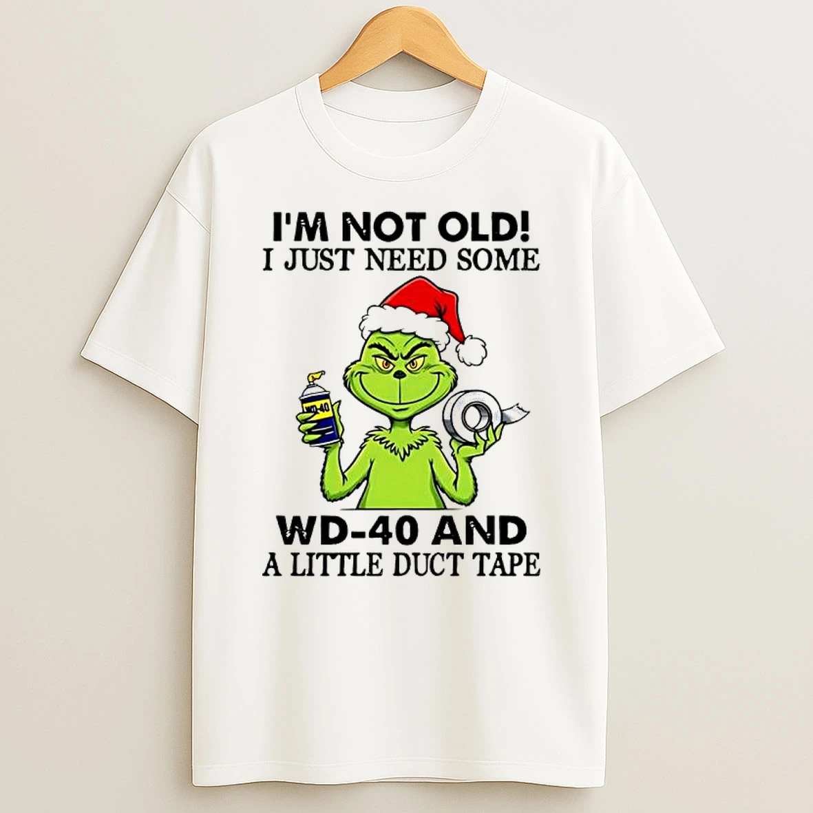 Classic Grinch Im Not Old I Just Need Some Wd 40 And A Little Duct Tape Christmas T Shirts