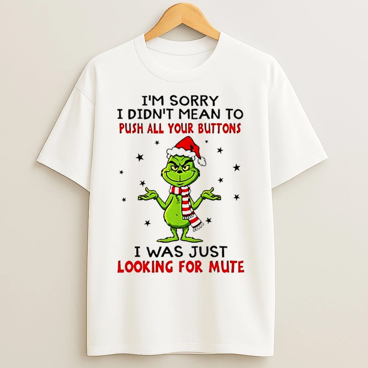 Classic Grinch Im Sorry I Didnt Mean To Push All Your Buttons I Was Just Looking For Mute T Shirts