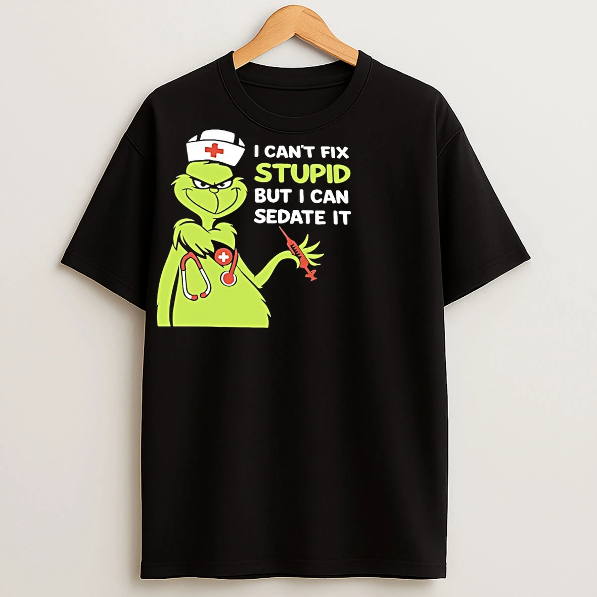 Classic Grinch Nurse I Cant Fix Stupid But I Can Sedate It T Shirts
