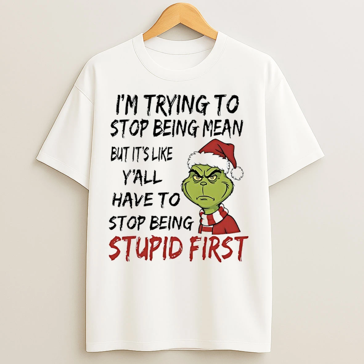 Classic Grinch Santa 2025 Im Trying To Stop Being Mean But Its Like Yall Have To Stop Being Stupid First T Shirts