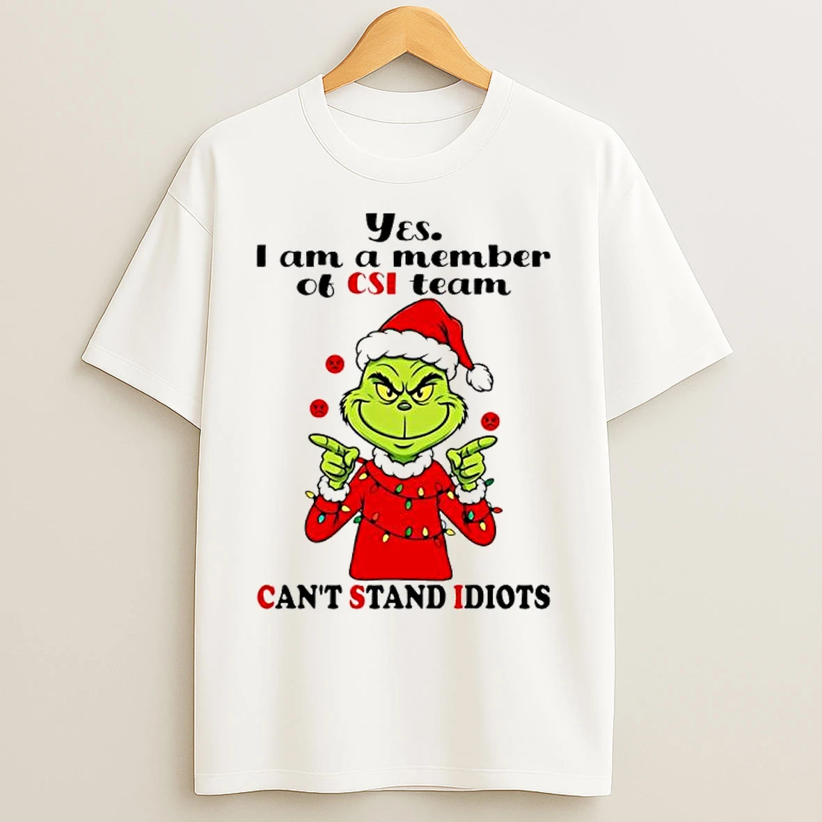 Classic Grinch Santa 2025 Yes I Am A Member Of Csi Team Cant Stand Idiots T Shirts