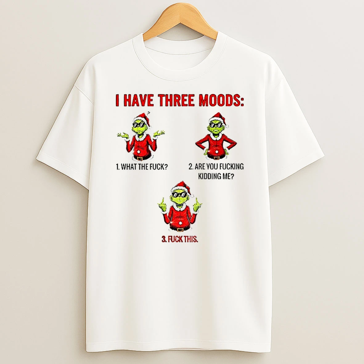Classic Grinch Santa Claus I Have Three Moods What The Fuck Are You Fucking Kidding Me Fuck This Merry Christmas T Shirts
