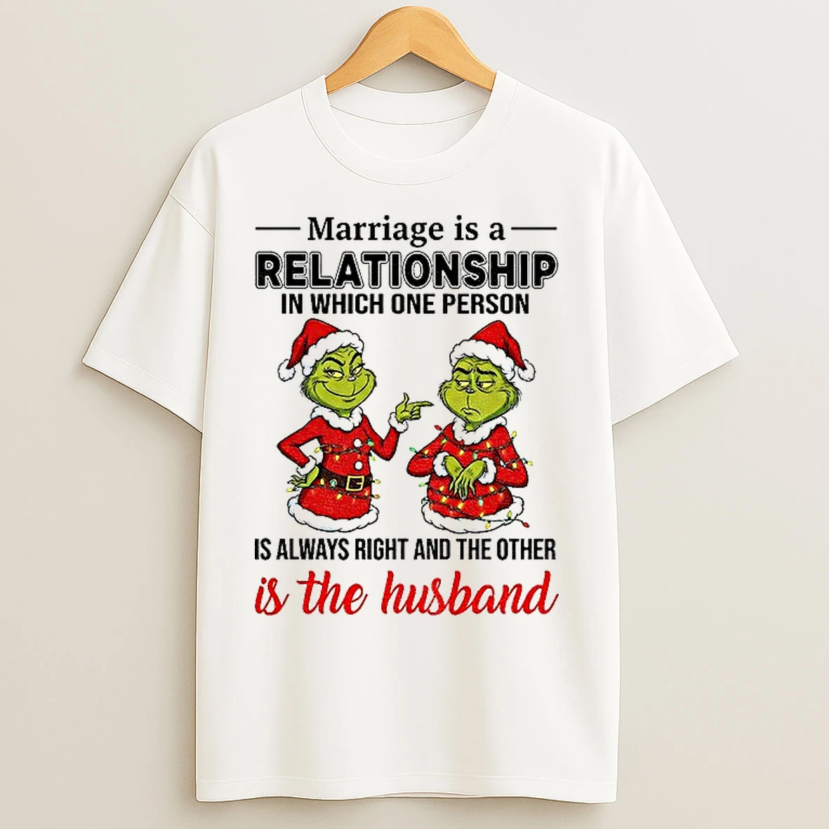 Classic Grinch Santa Claus Marriage Is A Relationship In Which One Person Is Always Right And The Other Merry Christmas T Shirts