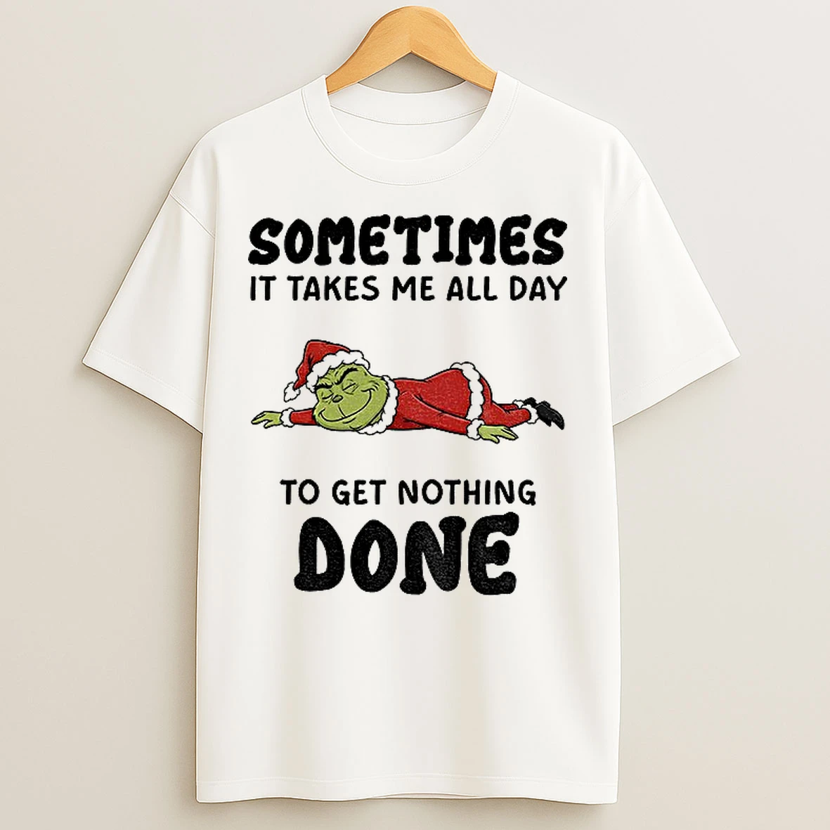 Classic Grinch Santa Claus Sometimes It Takes Me All Day To Get Nothing Done Merry Christmas T Shirts