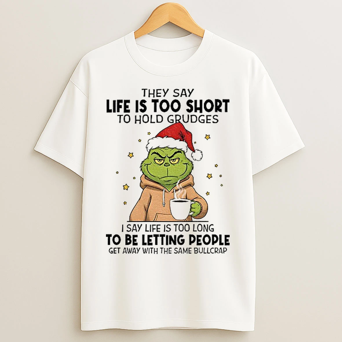 Classic Grinch Santa Claus They Say Life Is Too Short To Hold Grudges I Say Life Is Too Long To Be Letting People Christmas T Shirts