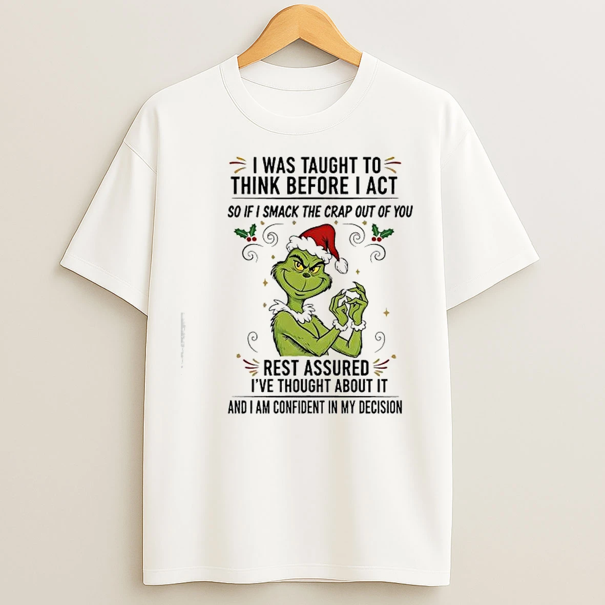 Classic Grinch Santa I Was Taught To Think Before I Act T Shirts