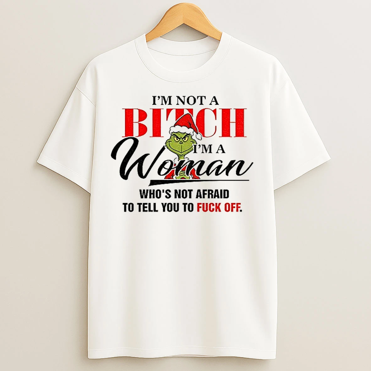 Classic Grinch Santa Im Not A Bitch Woman Whos Not Afraid To Tell You To Fuck Off Christmas T Shirts