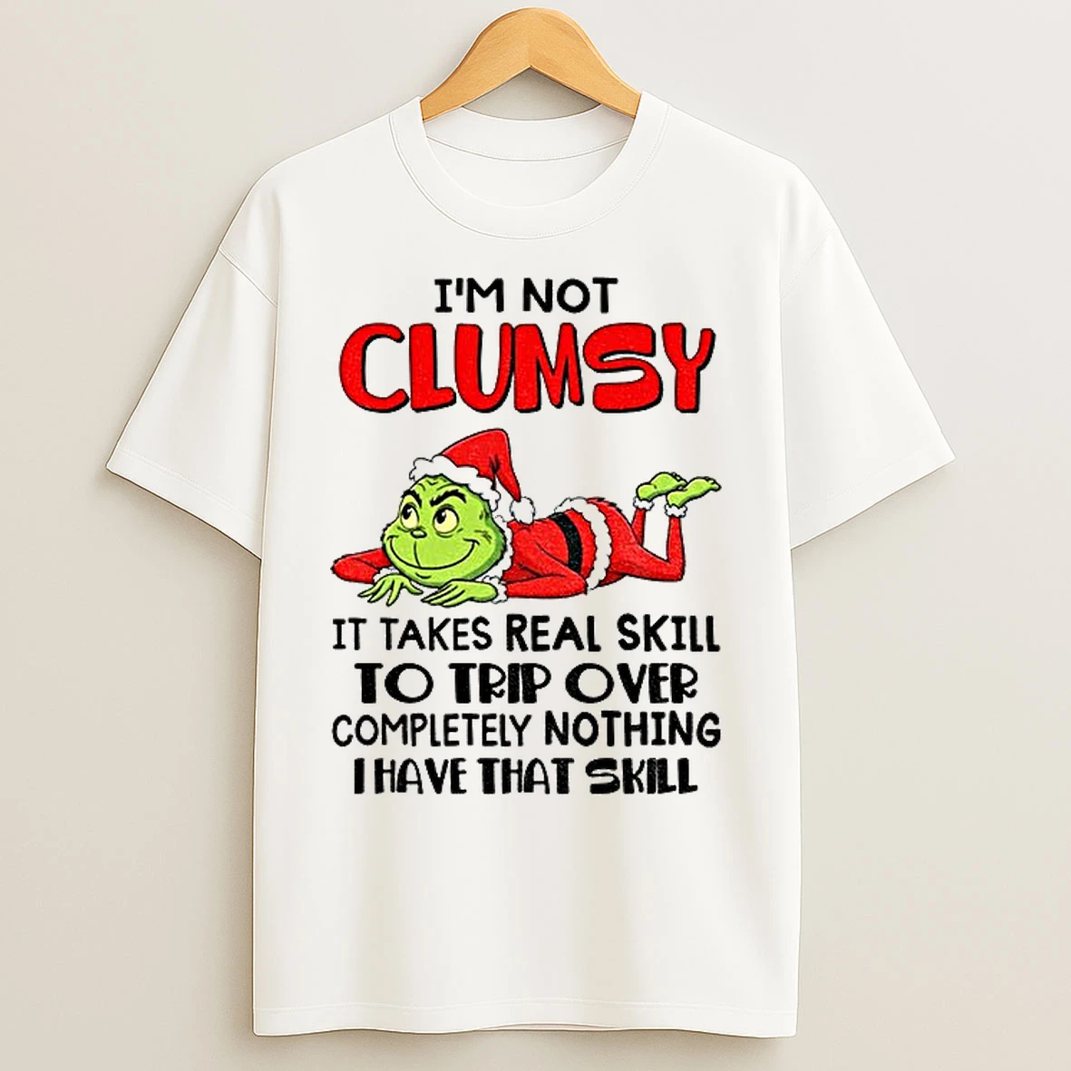 Classic Grinch Santa Im Not Clumsy It Takes Real Skill To Trip Over Completely Nothing Thave That Skill Christmas T Shirts