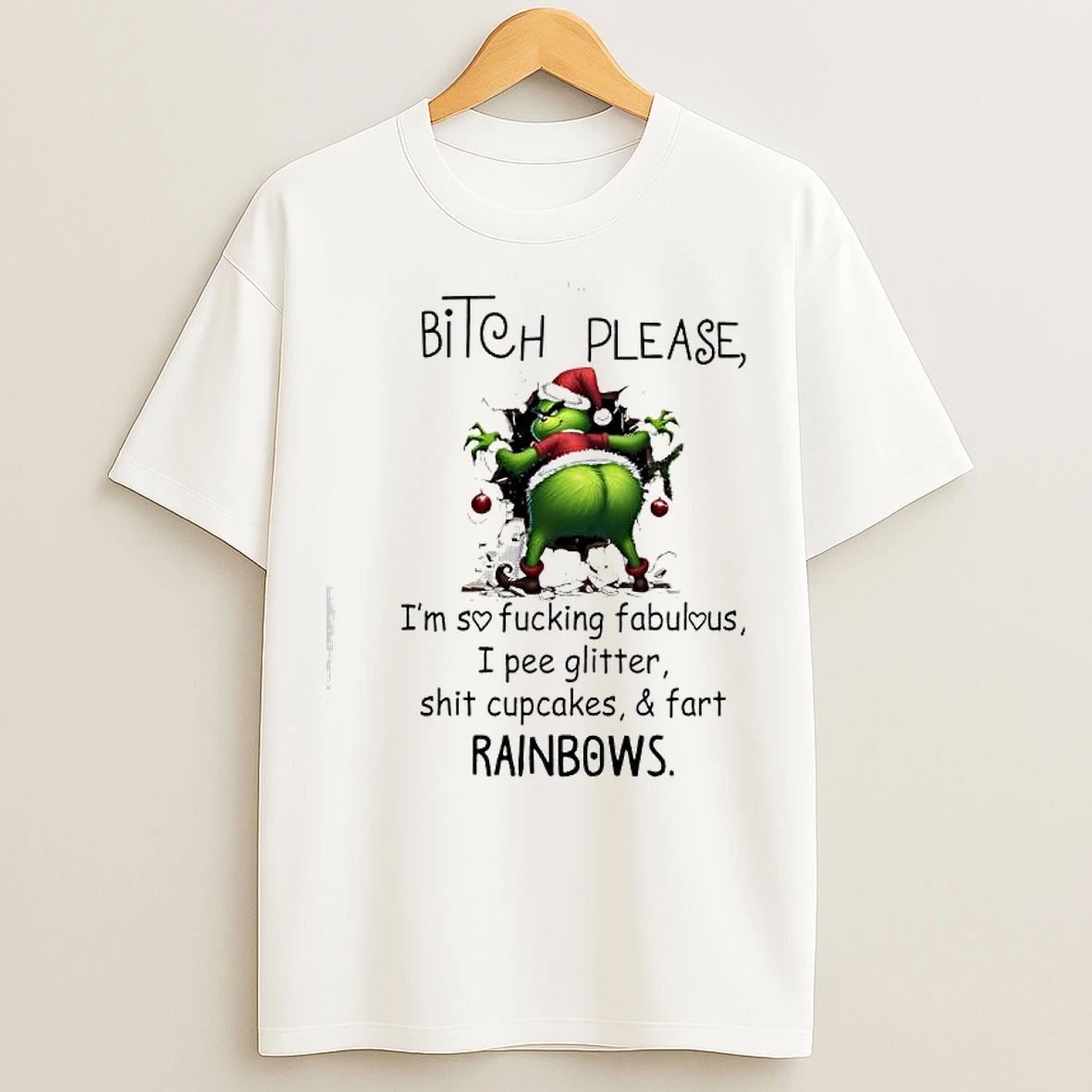 Classic Grinch Santa Bitch Please Im So Fucking Fabulous I Pee Glitter Shit Cupcakes Fart Rainbows T Shirts