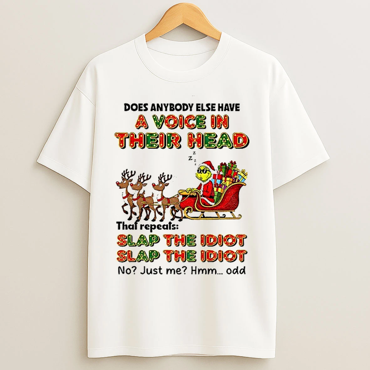 Classic Grinch Santa Does Anybody Else Have A Voice In Their Head Slap The Idiot Slap The Idiot Christmas T Shirts