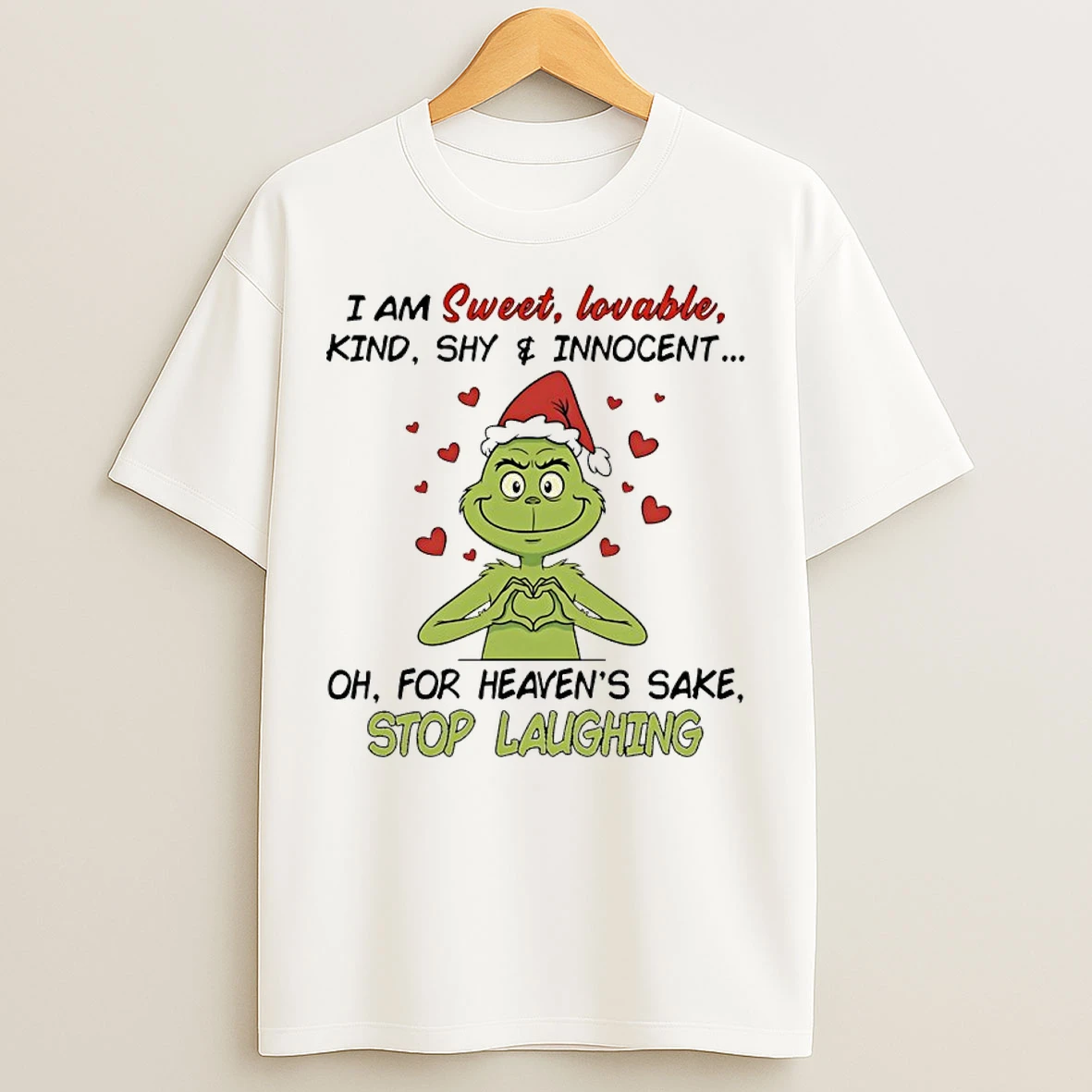 Classic Grinch Santa Hat I Am Sweet Lovable Kind Shy And Innocent For Heavens Sake Stop Laughing T Shirts