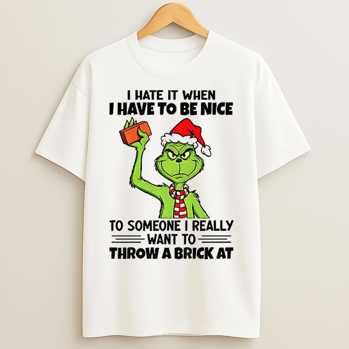 Classic Grinch Santa Hat I Hate It When I Have To Be Nice To Someone I Really Want To Throw A Brick At Christmas T Shirts
