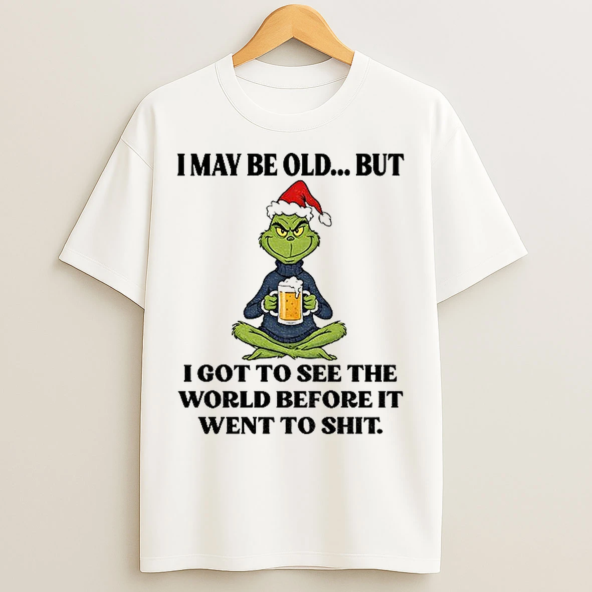 Classic Grinch Santa Hat I May Be Old But I Got To See The World Before It Went To Shit Christmas T Shirts