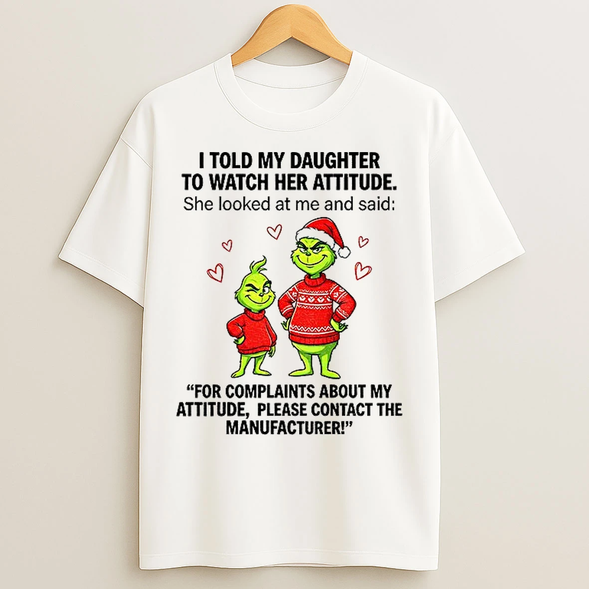 Classic Grinch Santa Hat I Told My Daughter To Watch Her Attitude She Looked At Me And Said Christmas T Shirts
