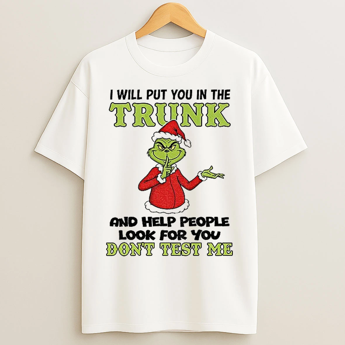 Classic Grinch Santa Hat I Will Put You In The Trunk And Help People Look For You Dont Test Me Christmas T Shirts