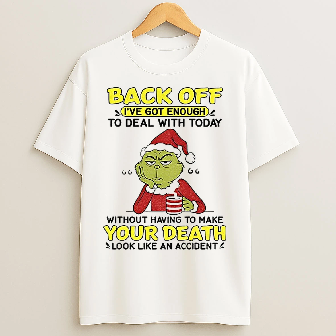 Classic Grinch Santa Hat Back Off Ive Got Enough To Deal With Today Without Having To Make Christmas T Shirts