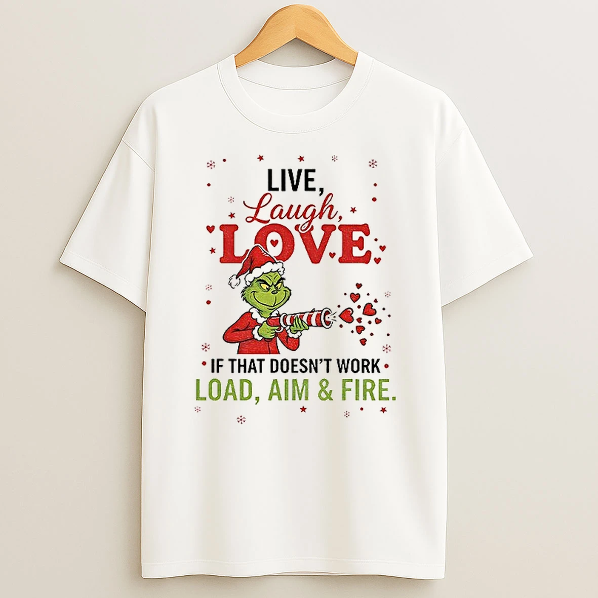 Classic Grinch Santa Hat Live Laugh Love If That Doesnt Work Load Aim Fire Christmas T Shirts