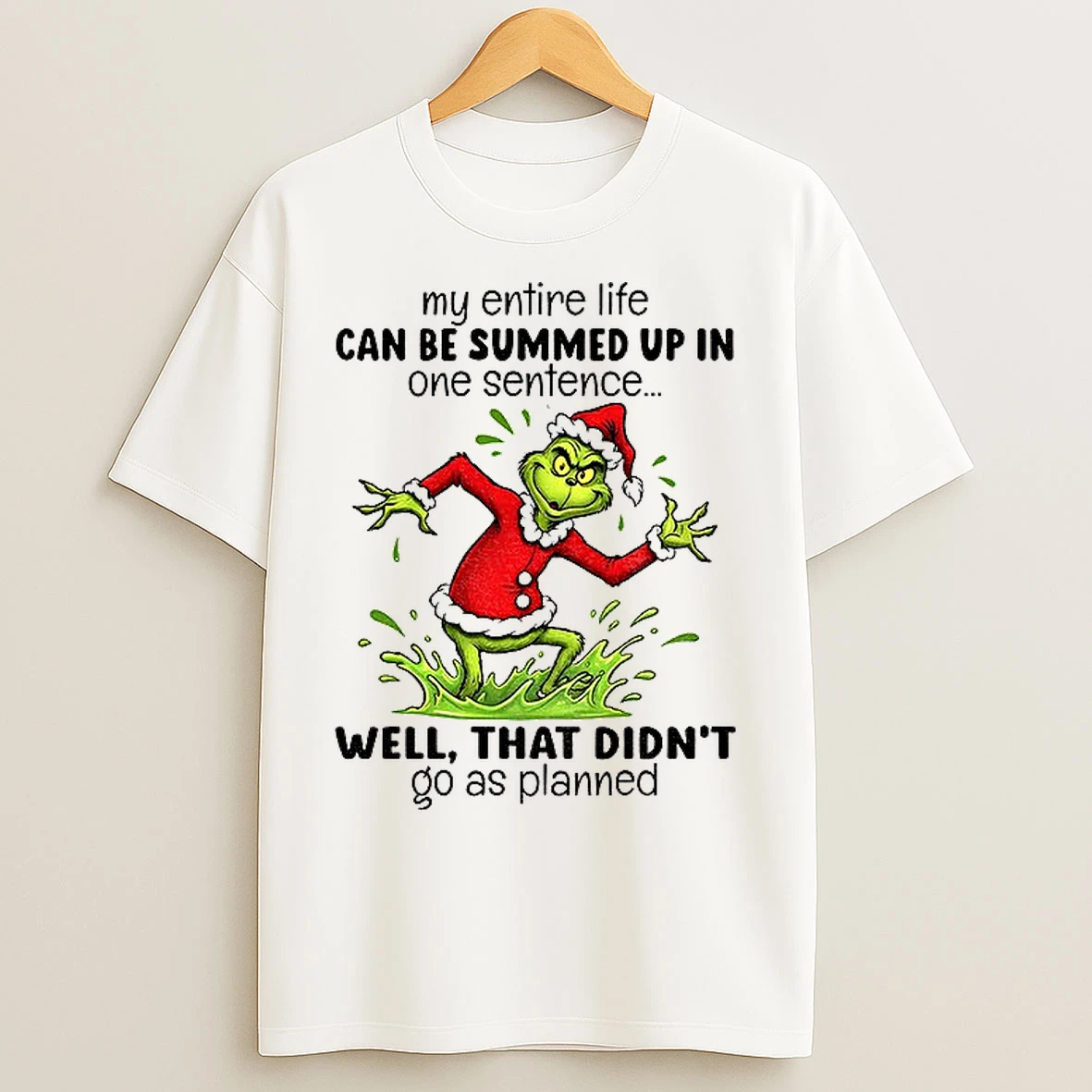 Classic Grinch Santa Hat My Entire Life Can Be Summed Up In One Sentence Well That Didnt Go As Planned Christmas T Shirts