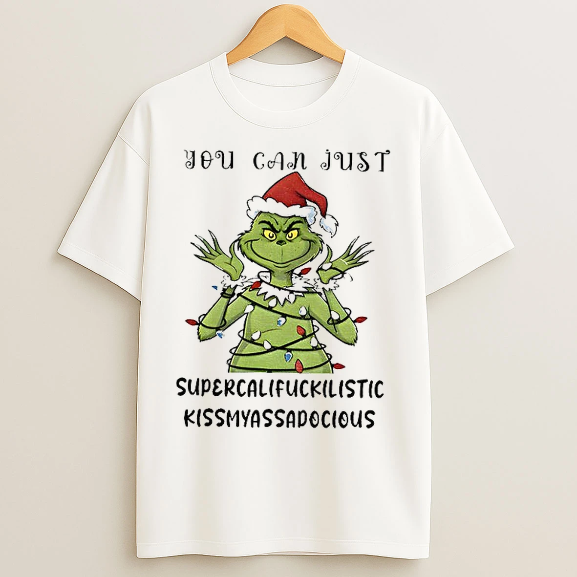 Classic Grinch Santa Hat You Can Just Supercalifuckilistic Kismyassadocious Merry Christmas T Shirts