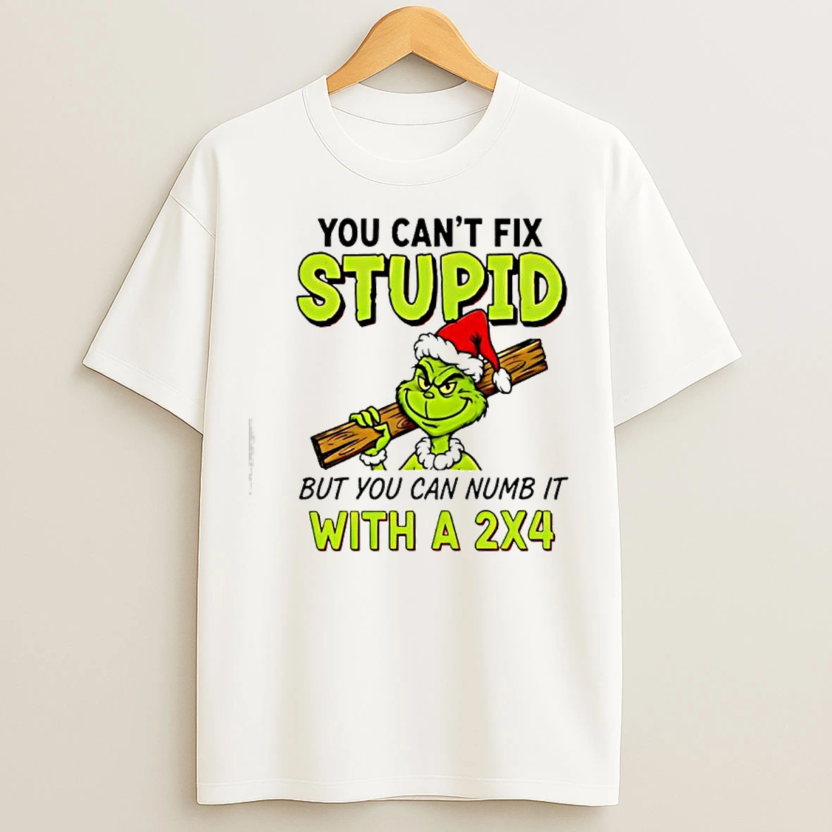 Classic Grinch Santa Hat You Cant Fix Stupid But You Can Numb It With A 2x4 T Shirts