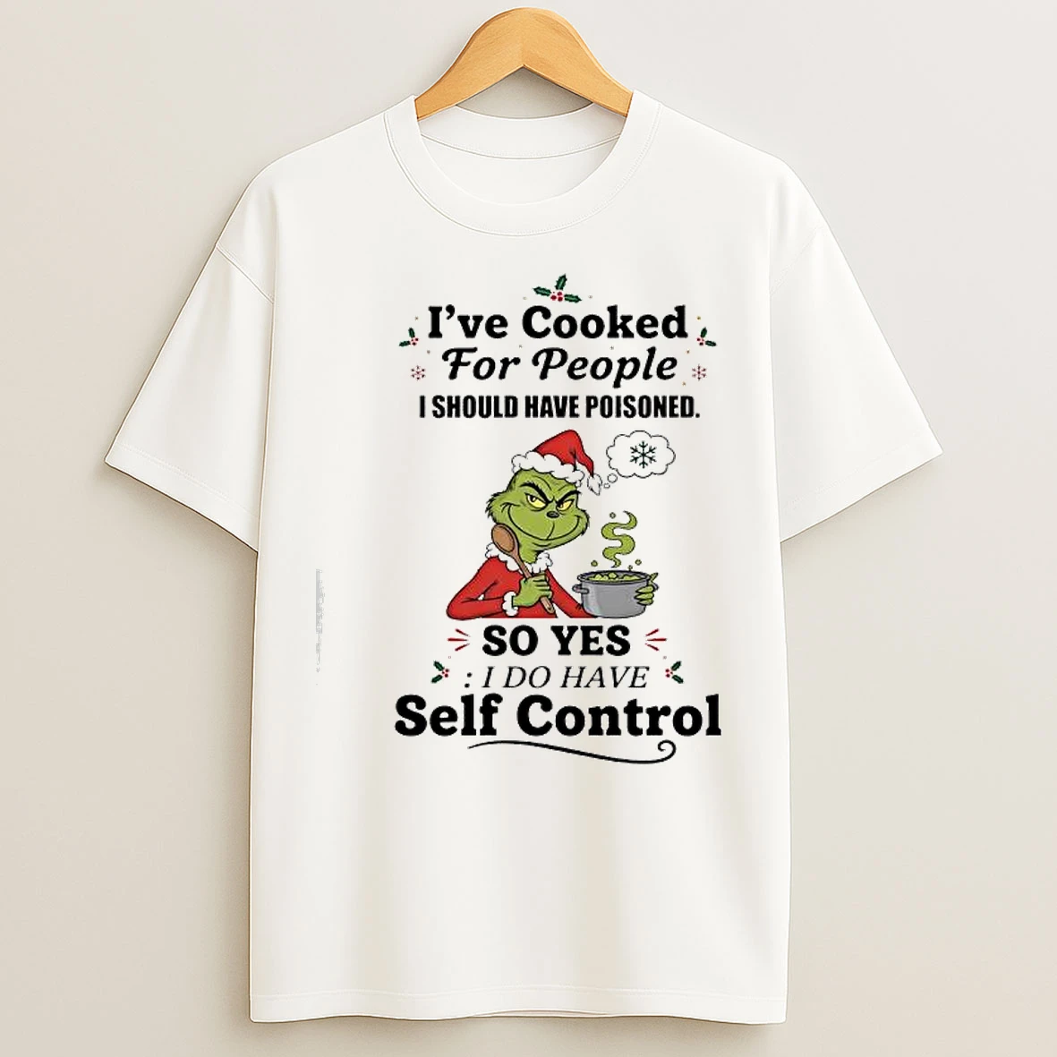 Classic Grinch Santa Ive Cooked For People I Should Have Poisoned O Yes I Do Have Self Control T Shirts