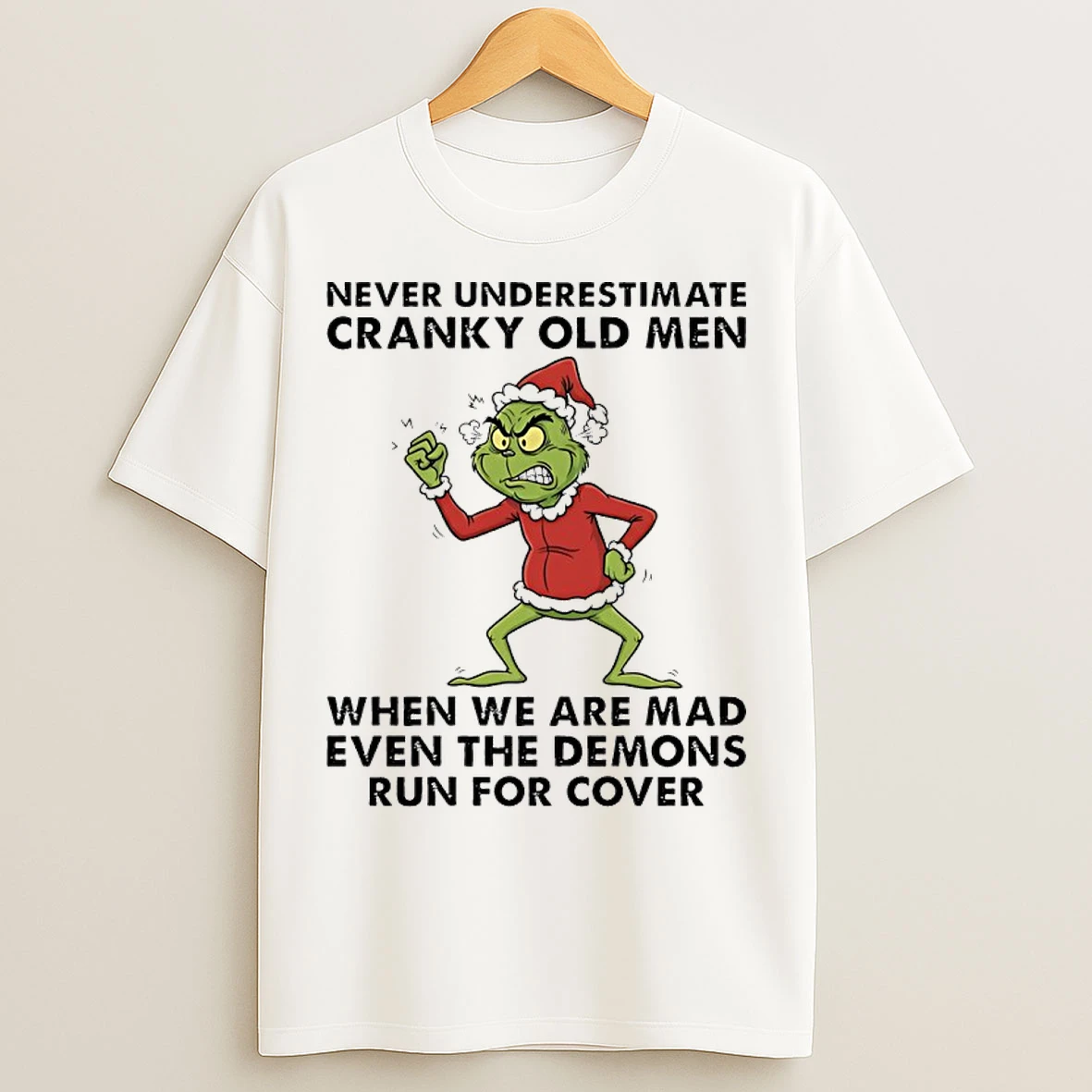 Classic Grinch Santa Never Underestimate Cranky Old Men When We Are Mad Even The Demons Run For Cover T Shirts