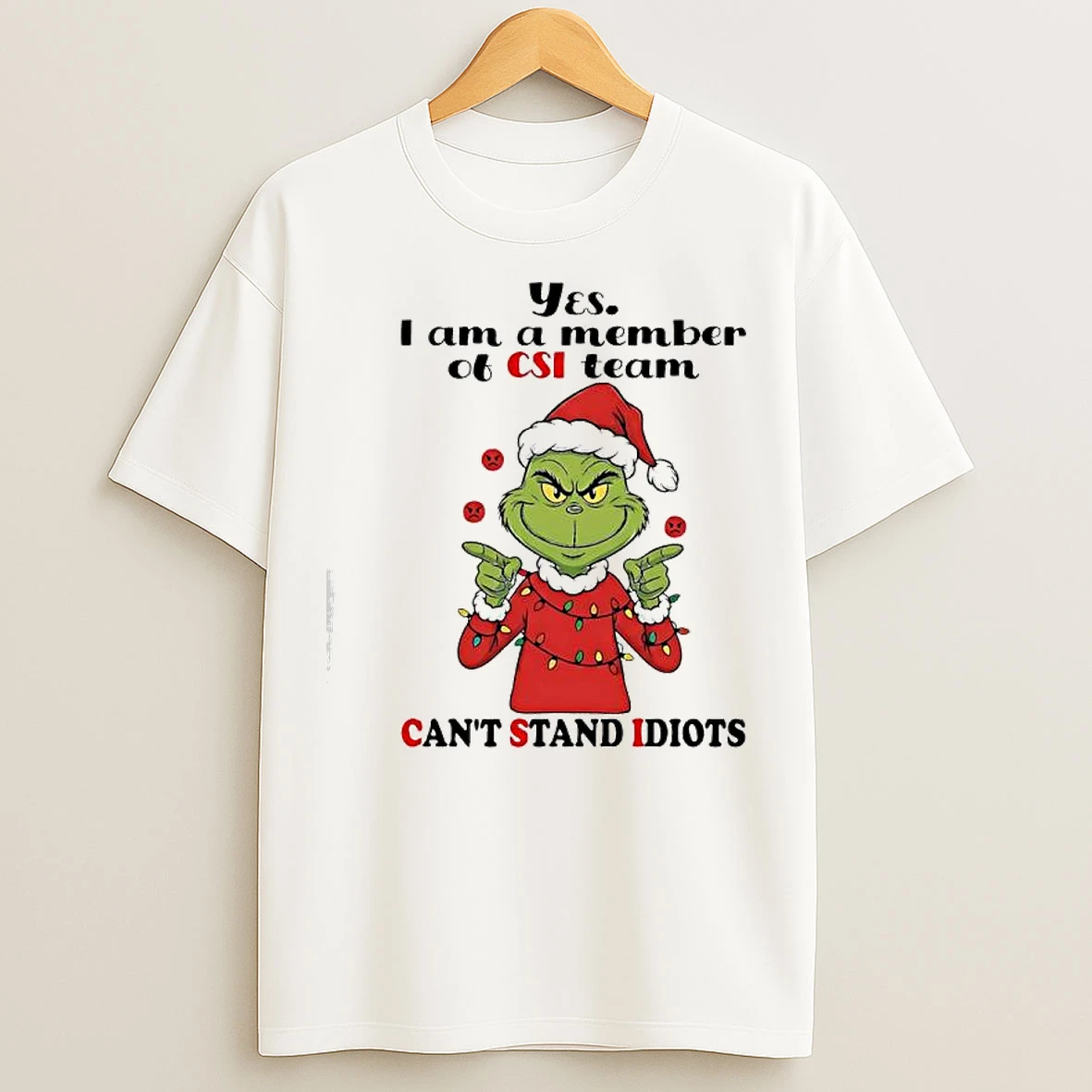 Classic Grinch Santa Suit Yes I Am A Member Of Csi Team Cant Stand Idiots T Shirts