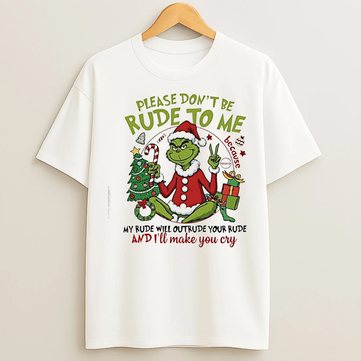 Classic Grinch Santa Suit Please Dont Be Rude To Me Because Because My Rude Will Outrude Your Rude T Shirts