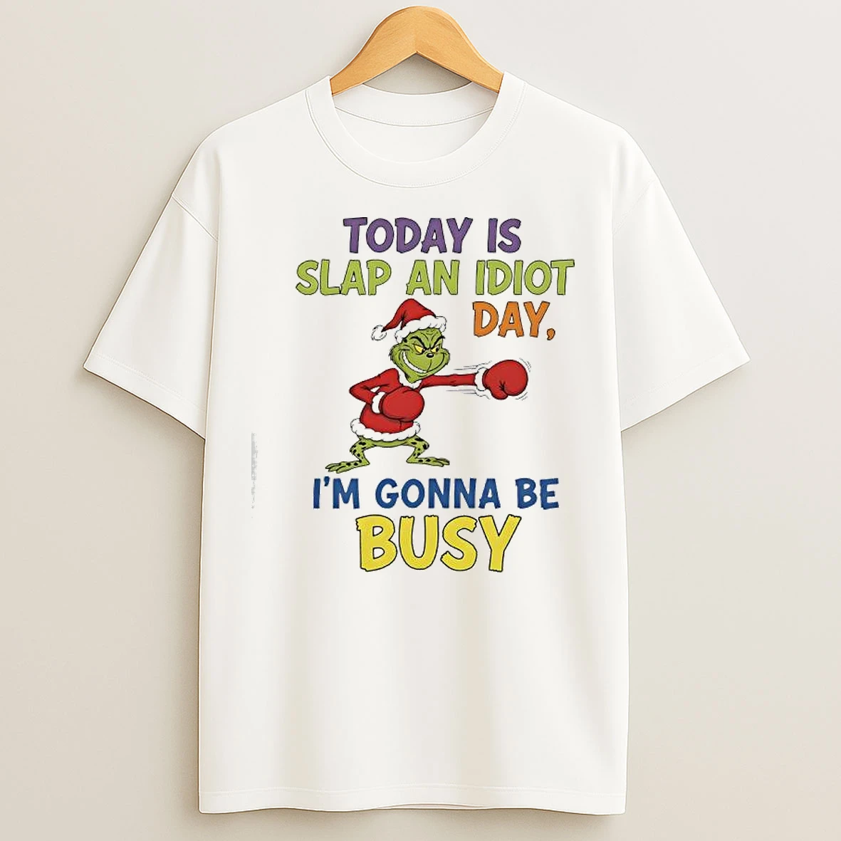 Classic Grinch Santa Today Is Slap An Idiot Day Im Gonna Be Busy T Shirts