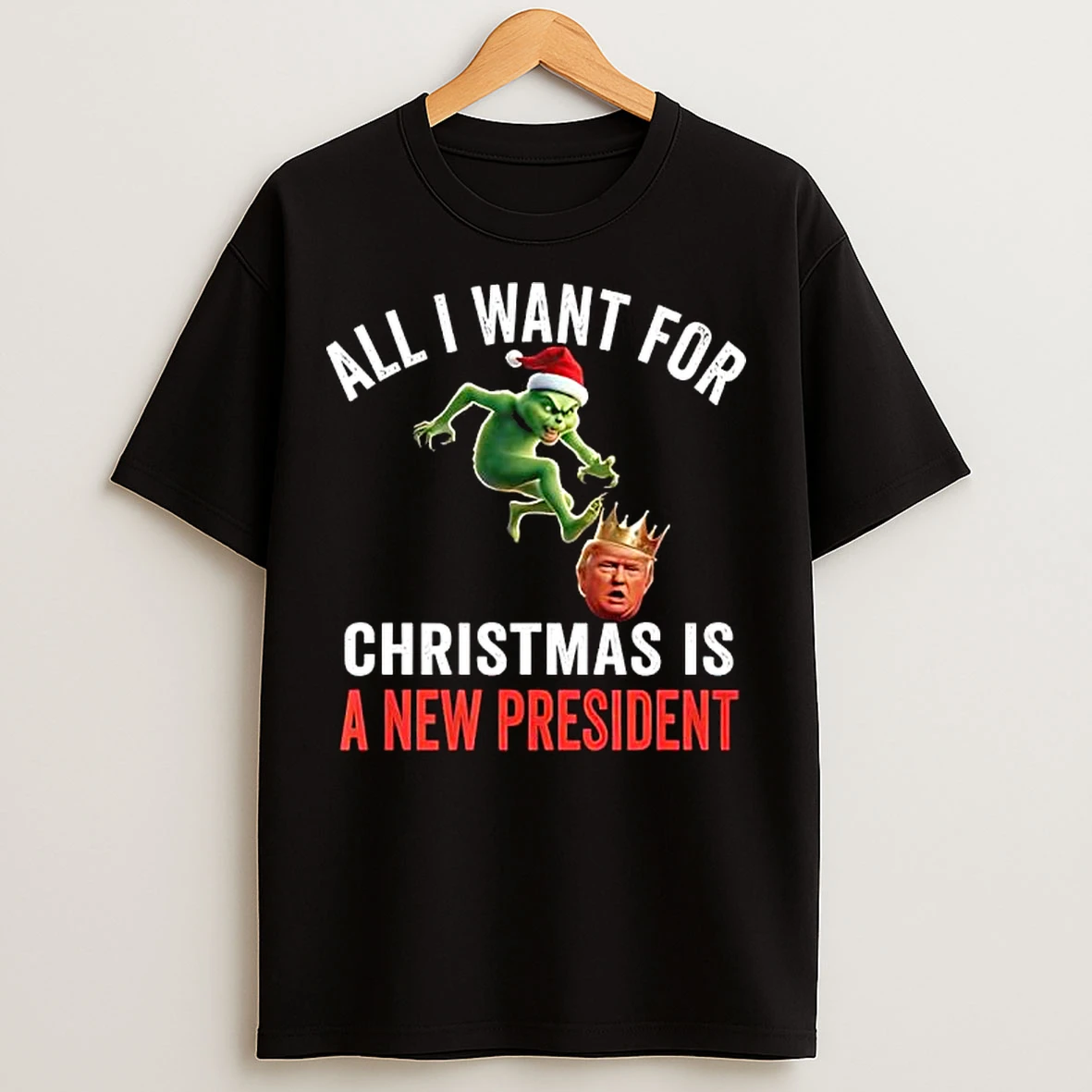 Classic Grinch Trump King All I Want For Christmas Is A New President T Shirts