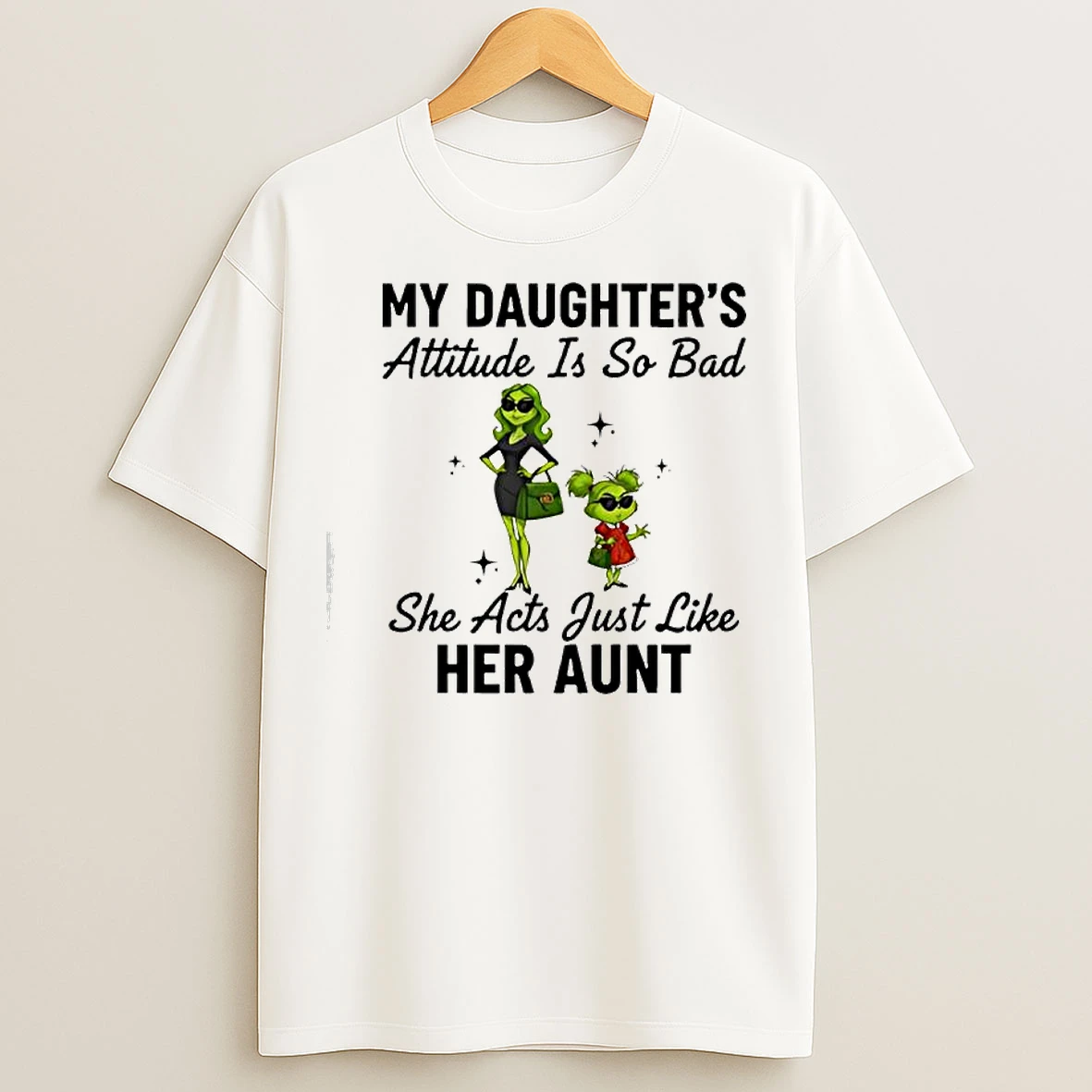 Classic Grinch Woman My Daughters Attitude Is So Bad She Acts Just Like Her Aunt T Shirts