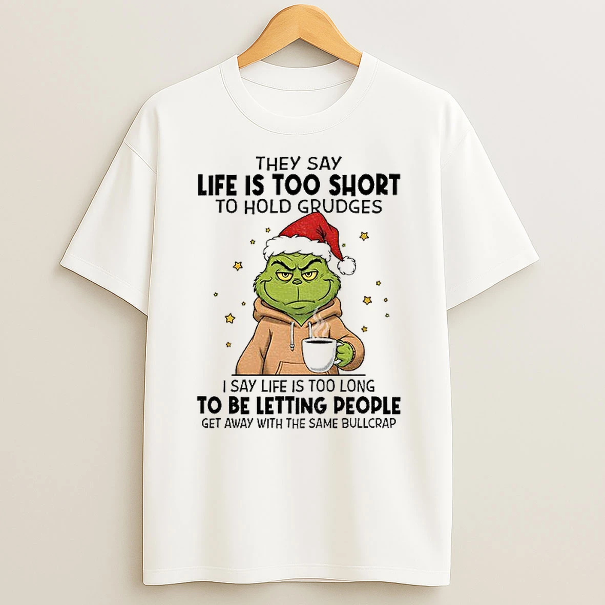 Classic Grinch Xmas They Say Life Is Too Short To Hold Grudges I Say Life Is Too Long To Be Letting People Get Away Christmas T Shirts