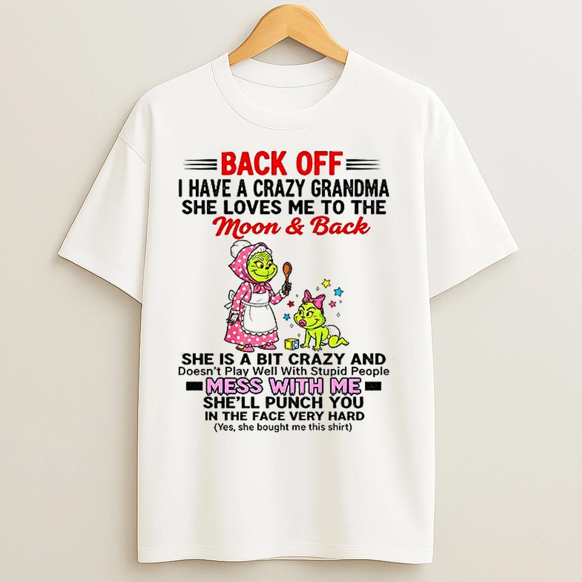 Classic Grinch Back Off I Have A Crazy Grandma She Loves Me To The Moon And Back She Is A Bit Crazy And Doesnt Play Well T Shirts