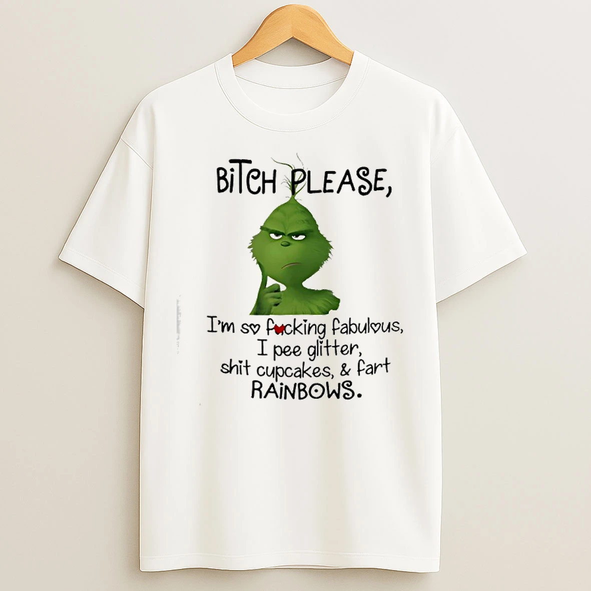 Classic Grinch Bitch Please Im So Fucking Fabulous I Pee Glitter Shit Cupcakes And Fart Rainbows T Shirts