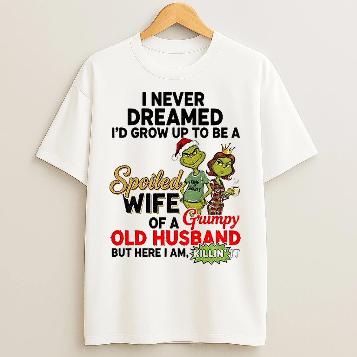 Classic Grinch Couple Santa I Never Dreamed Id Grow Up To Be A Spoiled Wife Of A Grumpy Old Husband Christmas T Shirts
